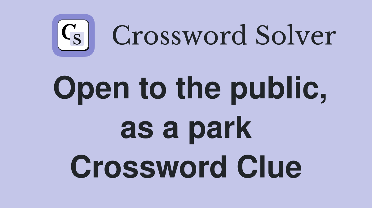 Open to the public, as a park Crossword Clue