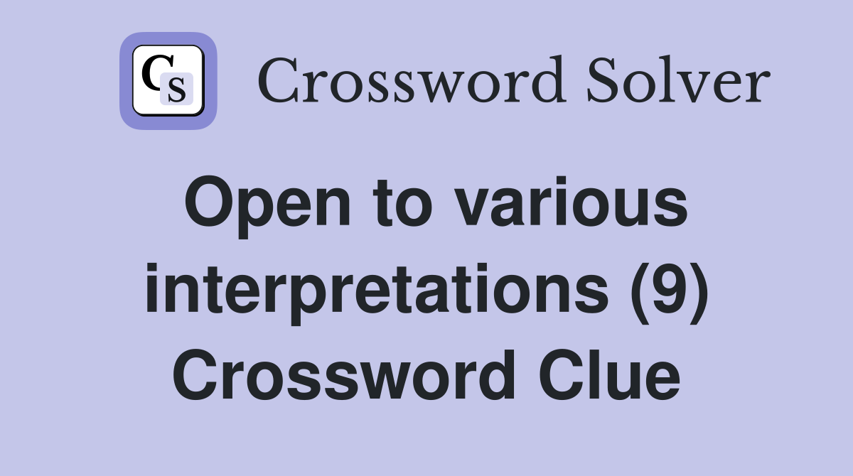 Open to various interpretations (9) Crossword Clue