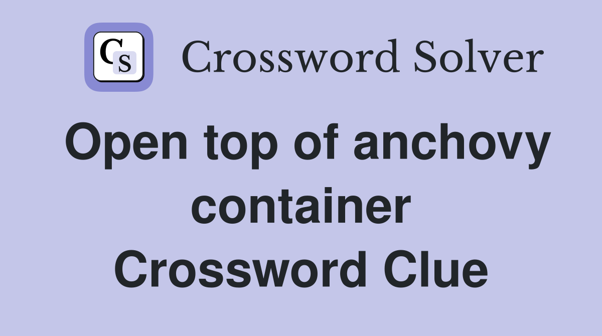 Open top of anchovy container Crossword Clue