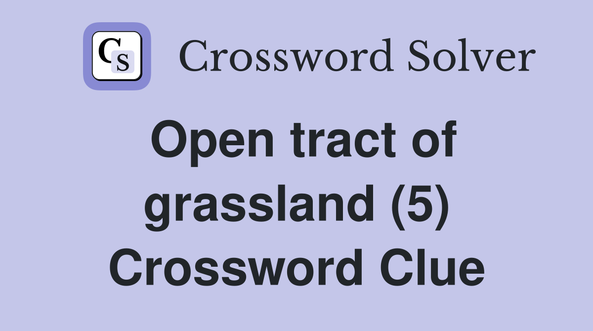 Open tract of grassland (5) Crossword Clue