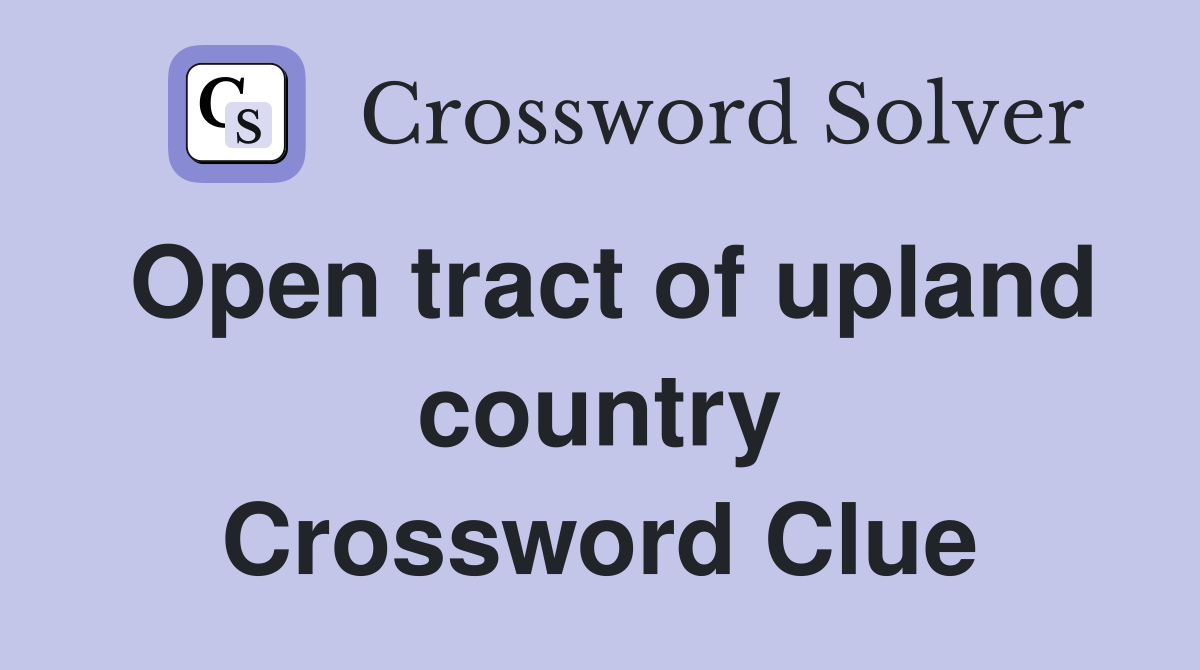 Open tract of upland country Crossword Clue