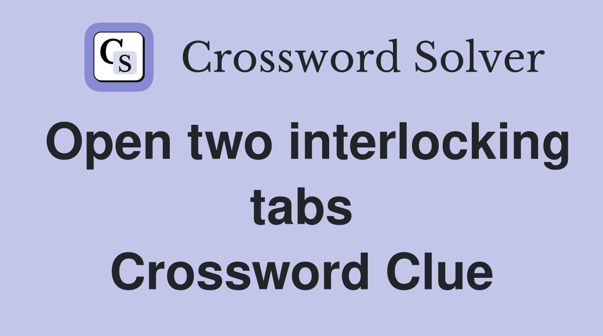 Open two interlocking tabs Crossword Clue