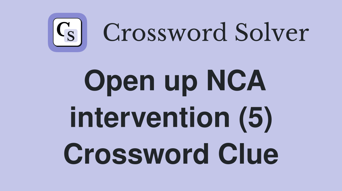 Open up NCA intervention (5) Crossword Clue