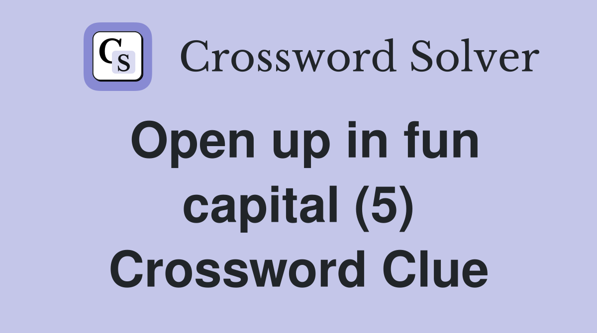 Open up in fun capital (5) Crossword Clue