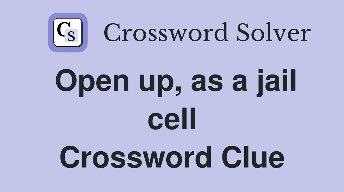 Open up, as a jail cell Crossword Clue