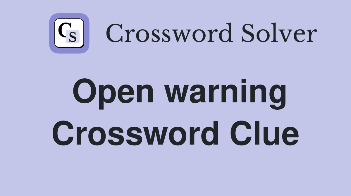 Open warning Crossword Clue