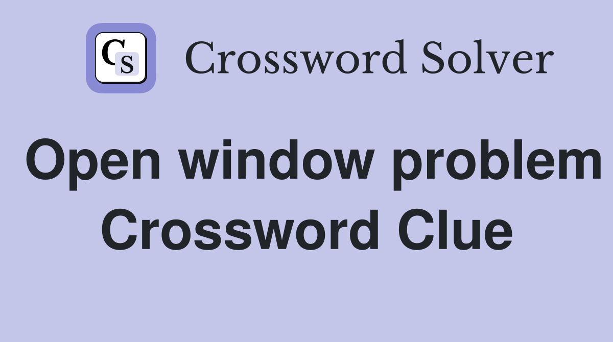 Open window problem Crossword Clue