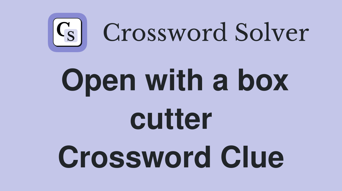 Open with a box cutter Crossword Clue