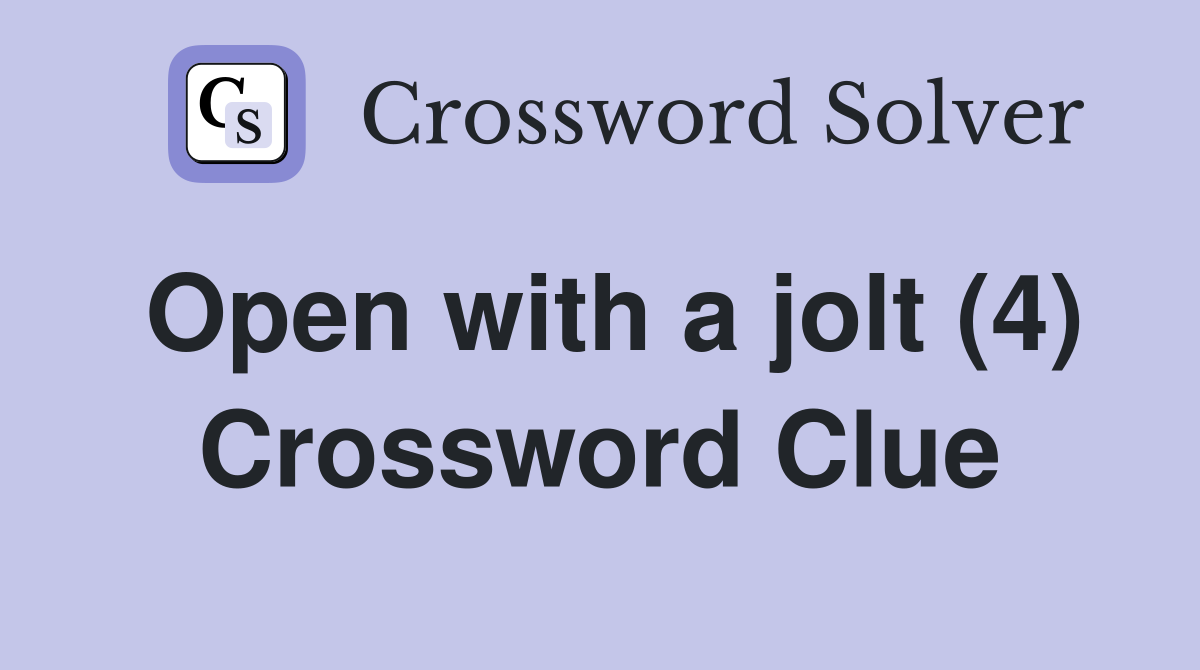 Open with a jolt (4) Crossword Clue