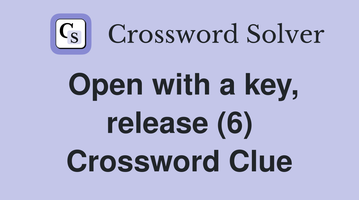 Open with a key, release (6) Crossword Clue