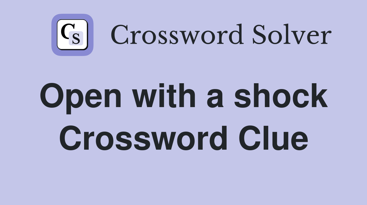 Open with a shock  Crossword Clue