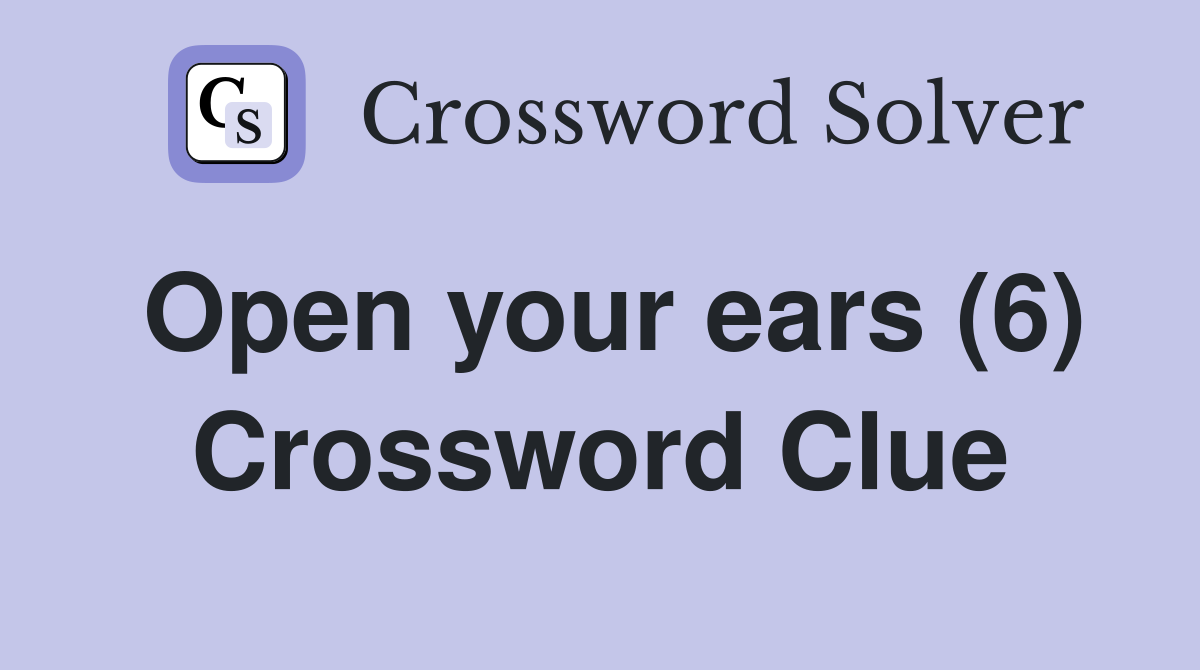Open your ears (6) Crossword Clue