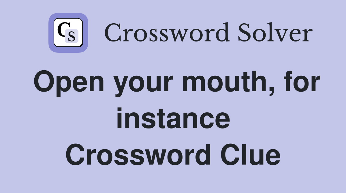 Open your mouth, for instance Crossword Clue
