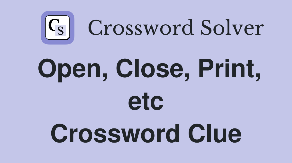 Open, Close, Print, etc Crossword Clue