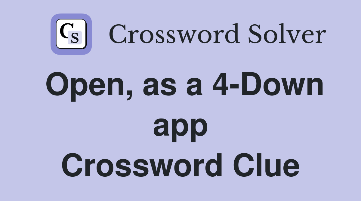 Open, as a 4-Down app Crossword Clue