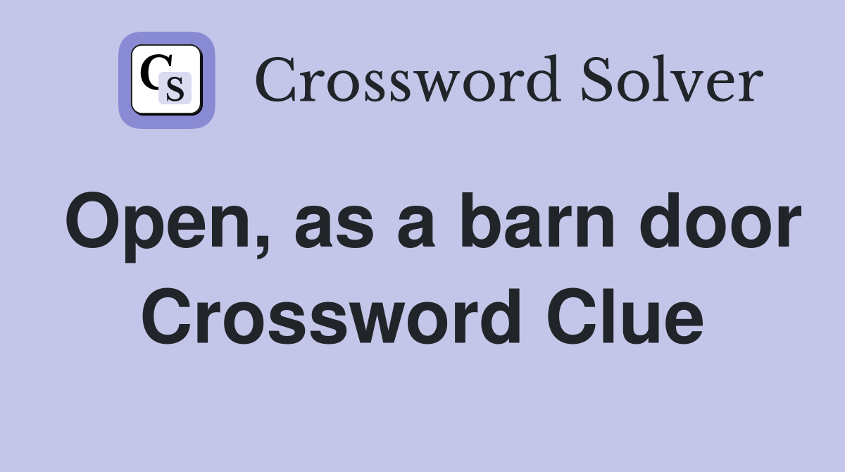 Open, as a barn door Crossword Clue