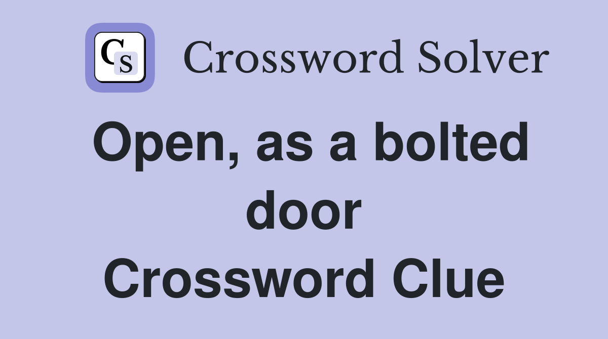 Open, as a bolted door Crossword Clue