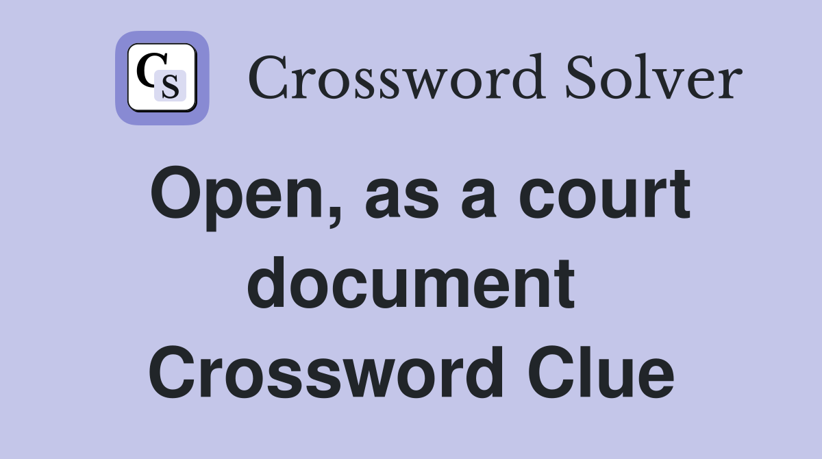 Open, as a court document Crossword Clue