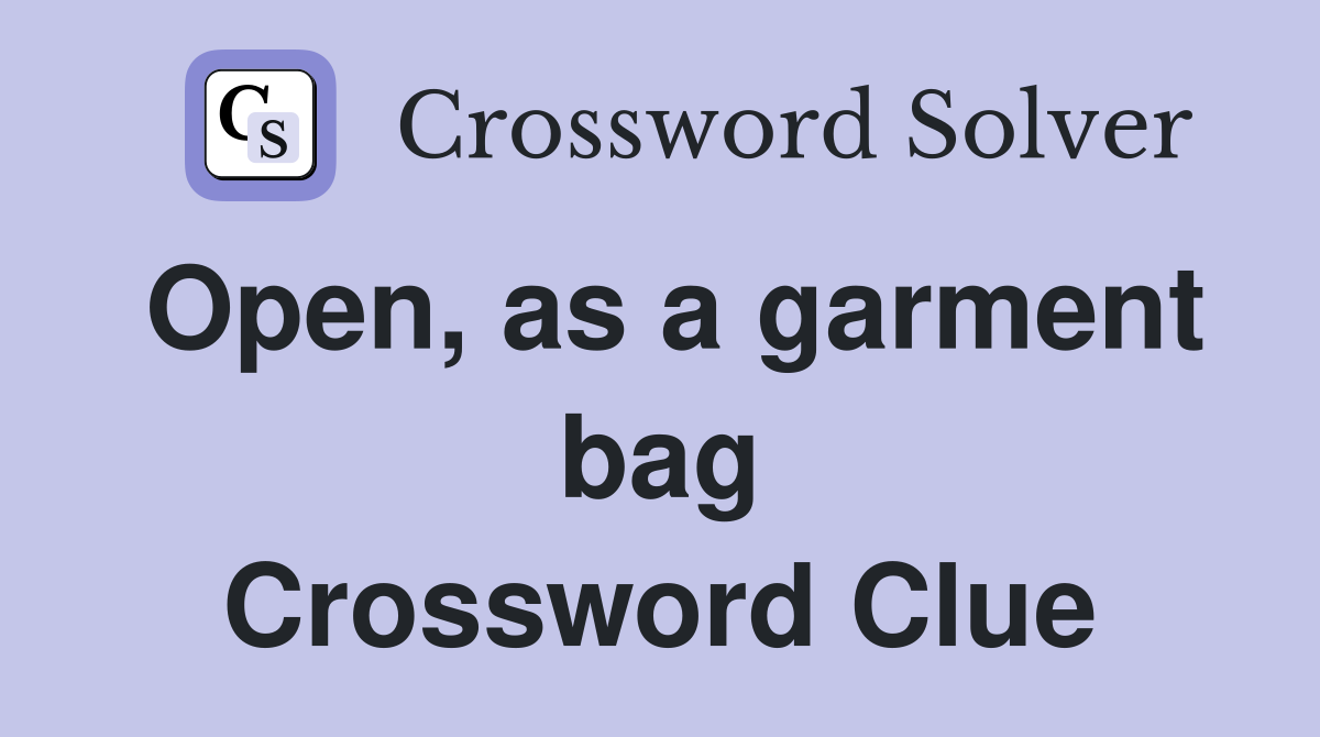 Open, as a garment bag Crossword Clue