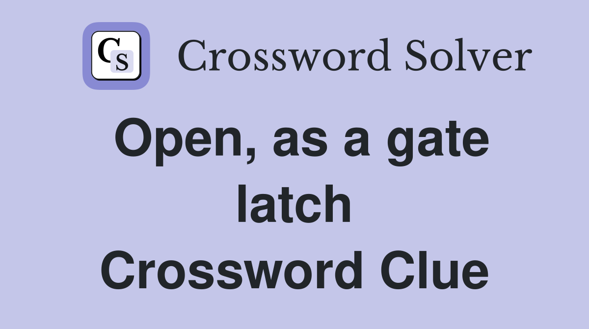 Open, as a gate latch Crossword Clue
