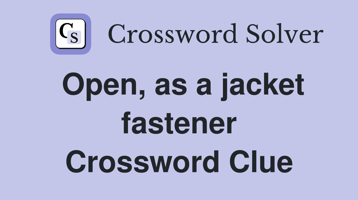 Open, as a jacket fastener Crossword Clue