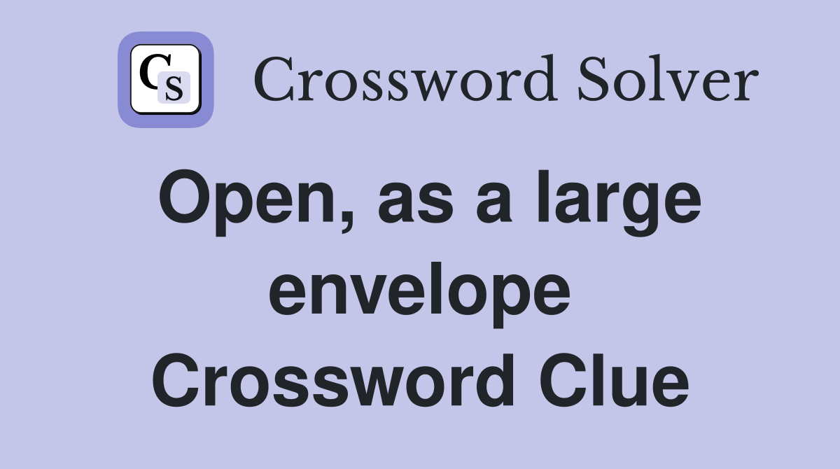 Open, as a large envelope Crossword Clue