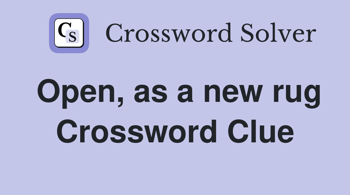 Open, as a new rug Crossword Clue