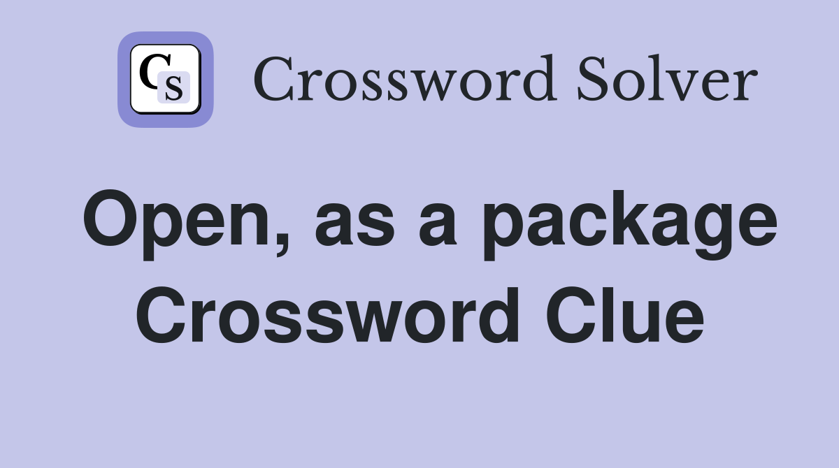 Open, as a package Crossword Clue