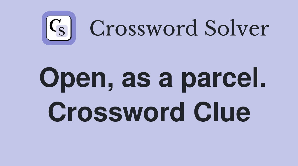 Open, as a parcel. Crossword Clue