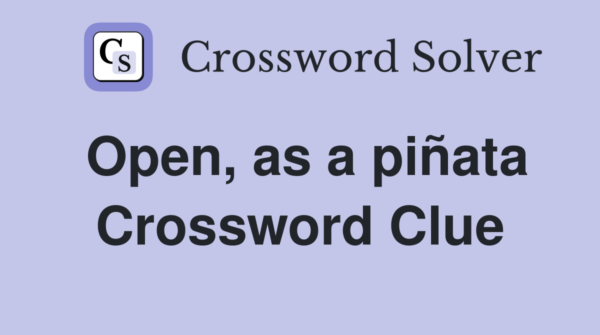 Open, as a piñata Crossword Clue