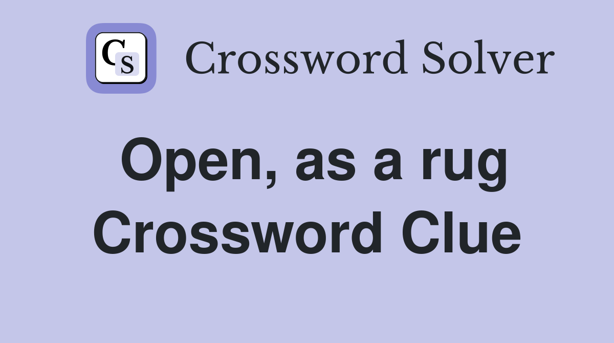 Open, as a rug Crossword Clue