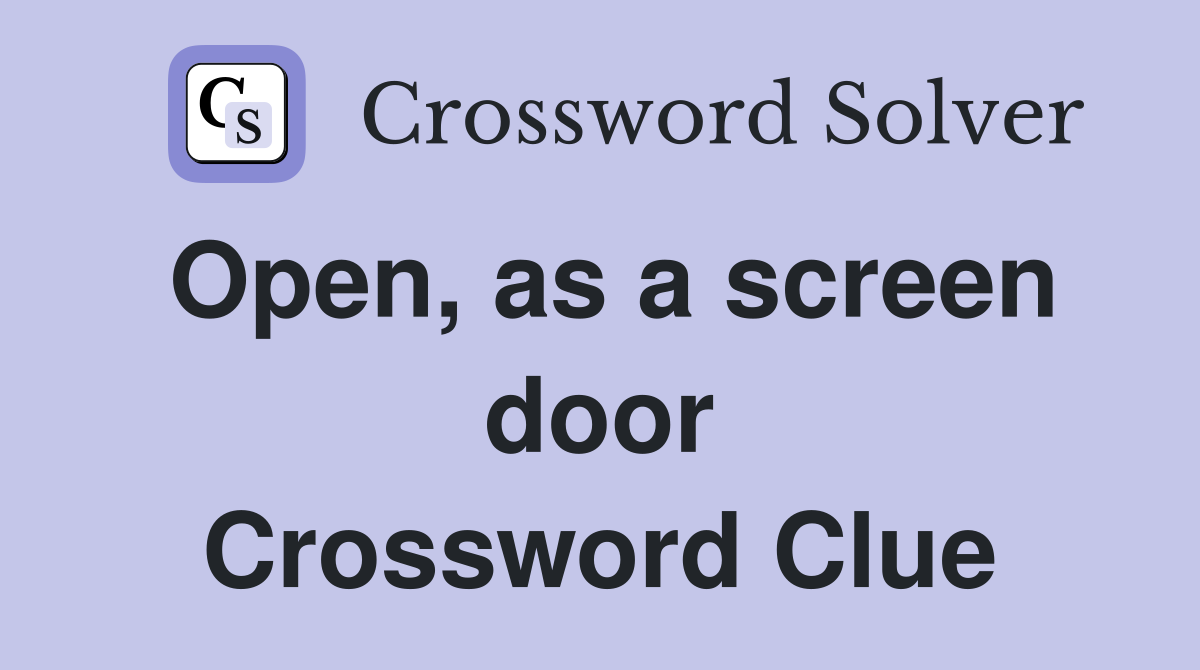 Open, as a screen door Crossword Clue