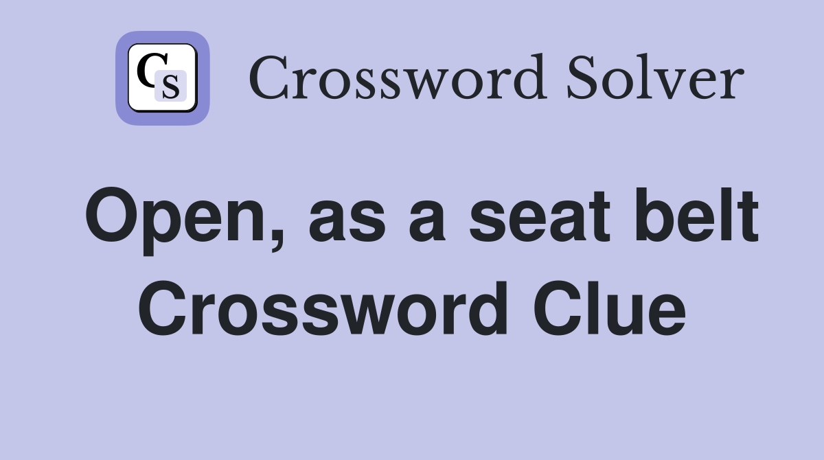 Open, as a seat belt Crossword Clue