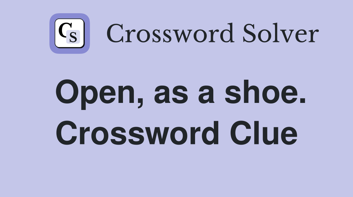 Open, as a shoe. Crossword Clue