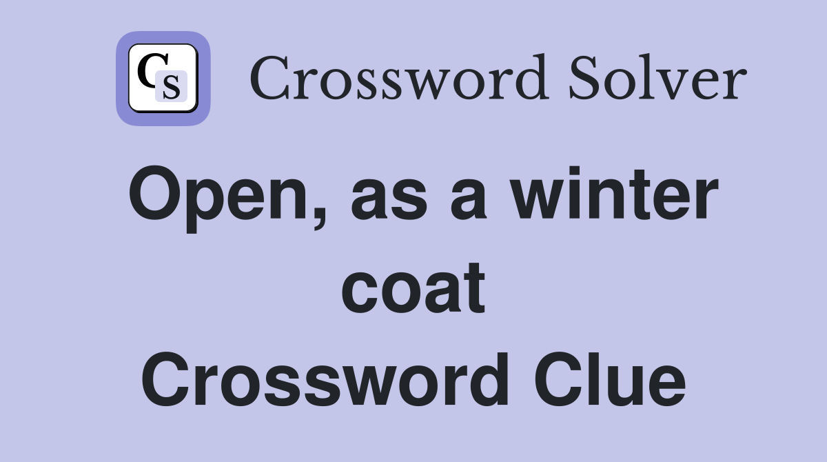 Open, as a winter coat Crossword Clue