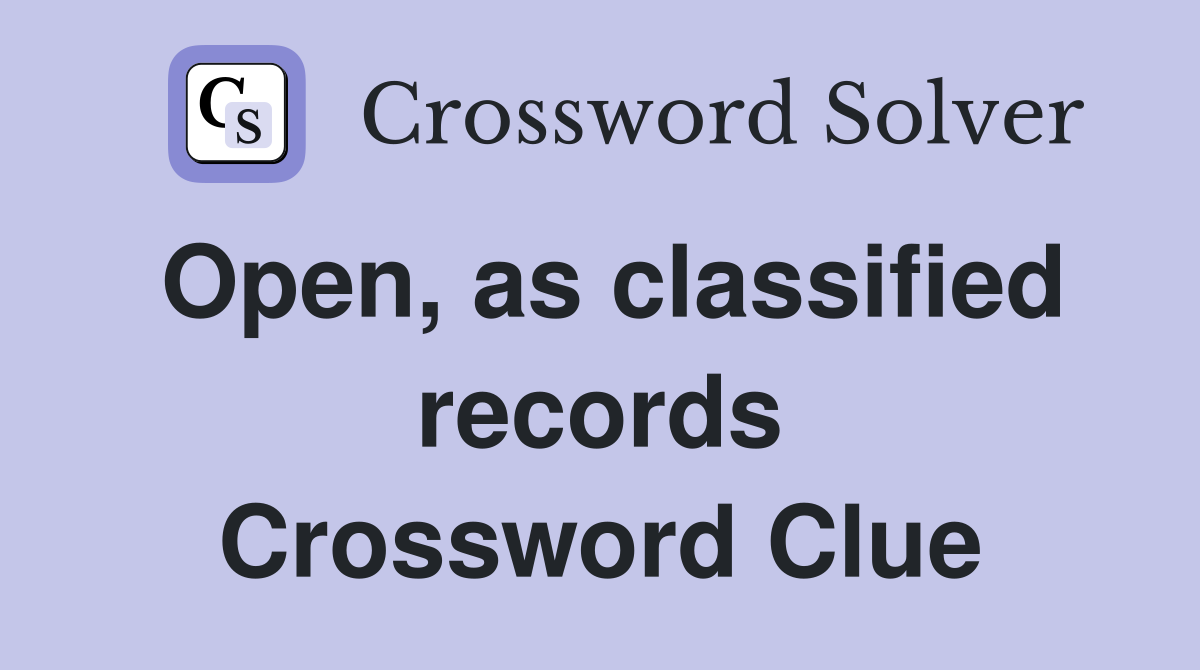 Open, as classified records Crossword Clue