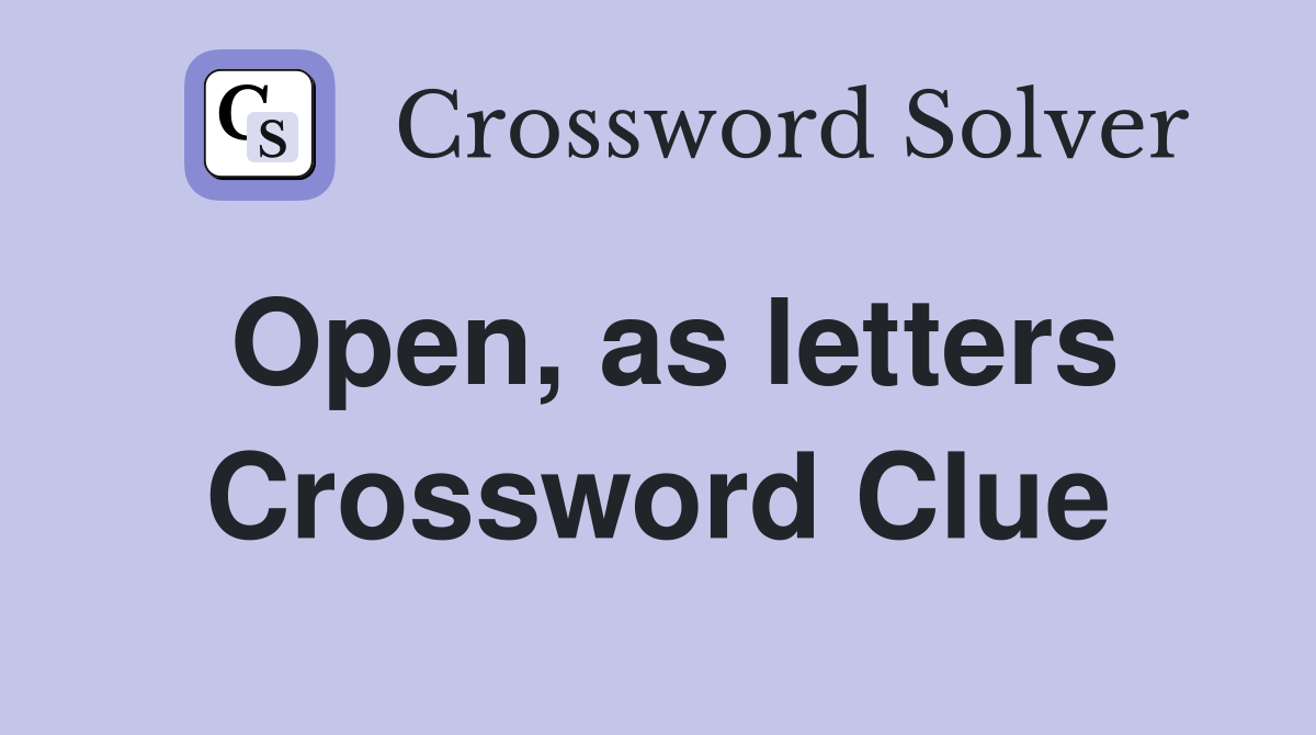 Open, as letters Crossword Clue