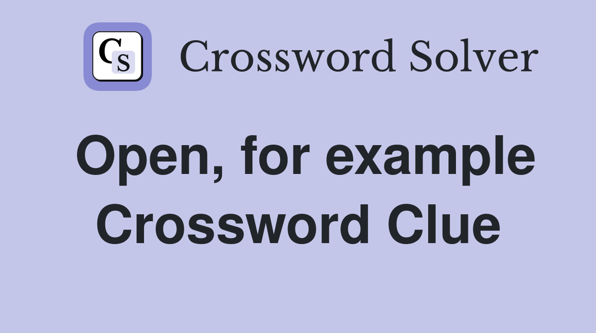 Open, for example Crossword Clue