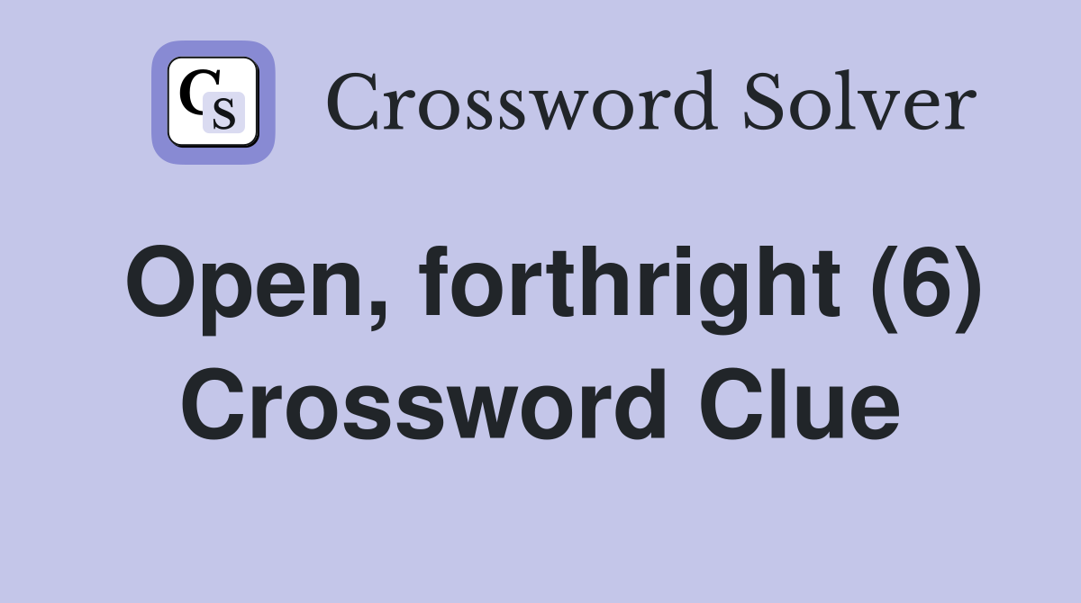 Open, forthright (6) Crossword Clue