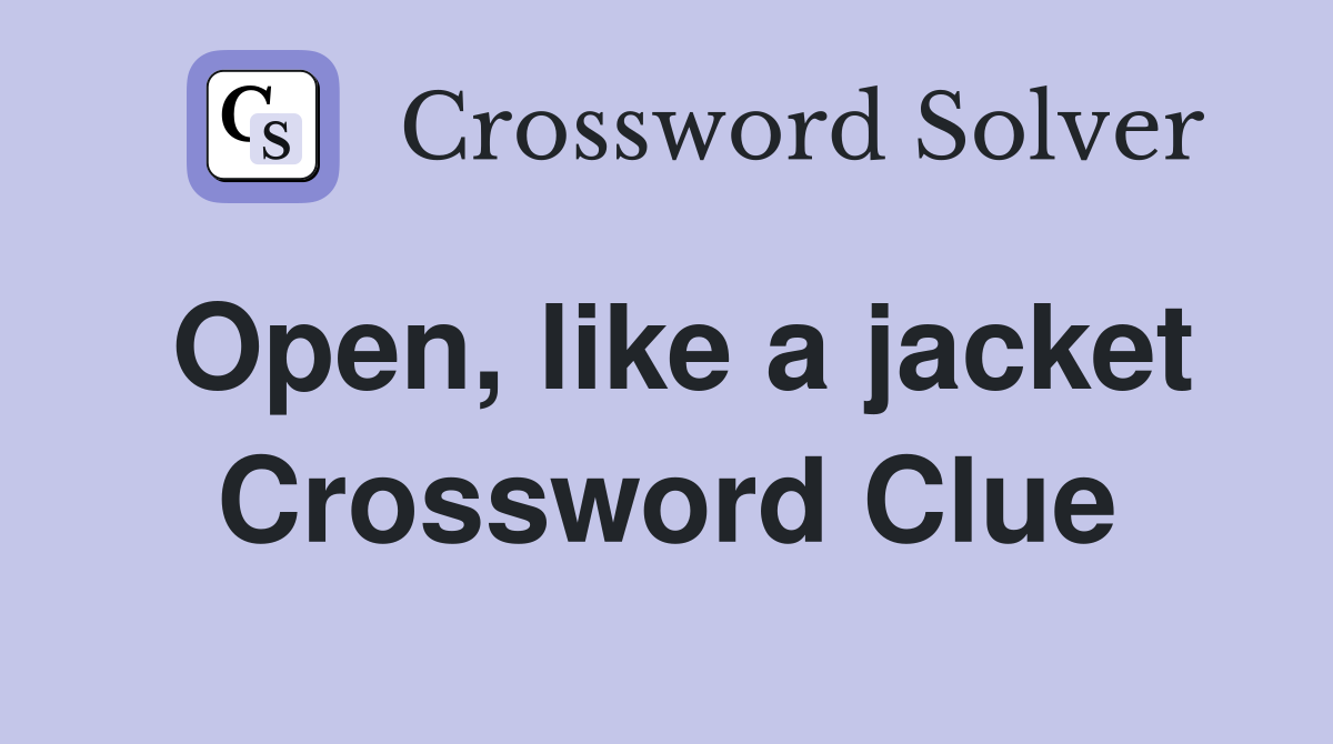 Open, like a jacket Crossword Clue
