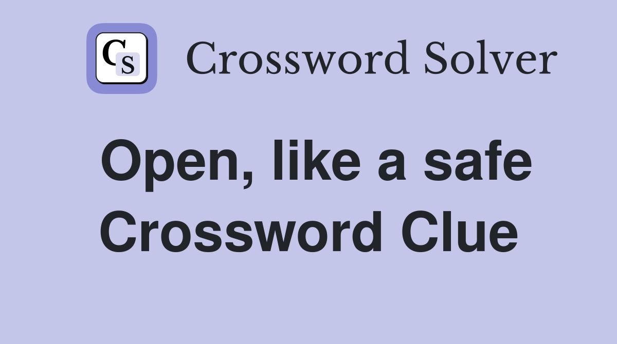 Open, like a safe Crossword Clue
