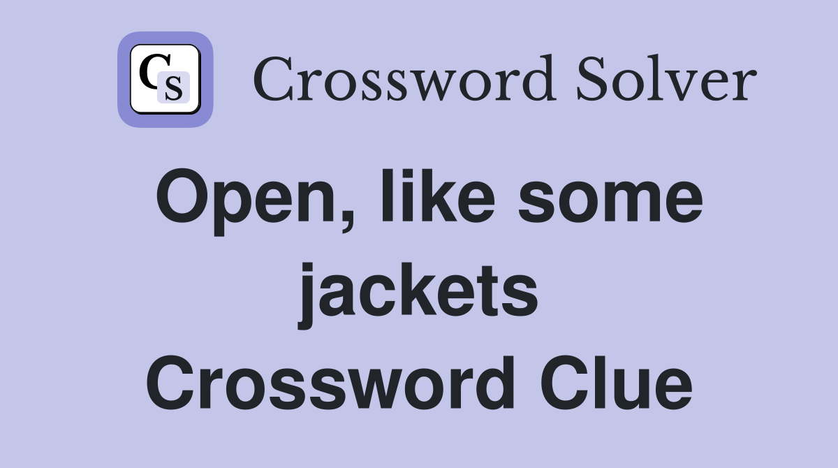Open, like some jackets Crossword Clue