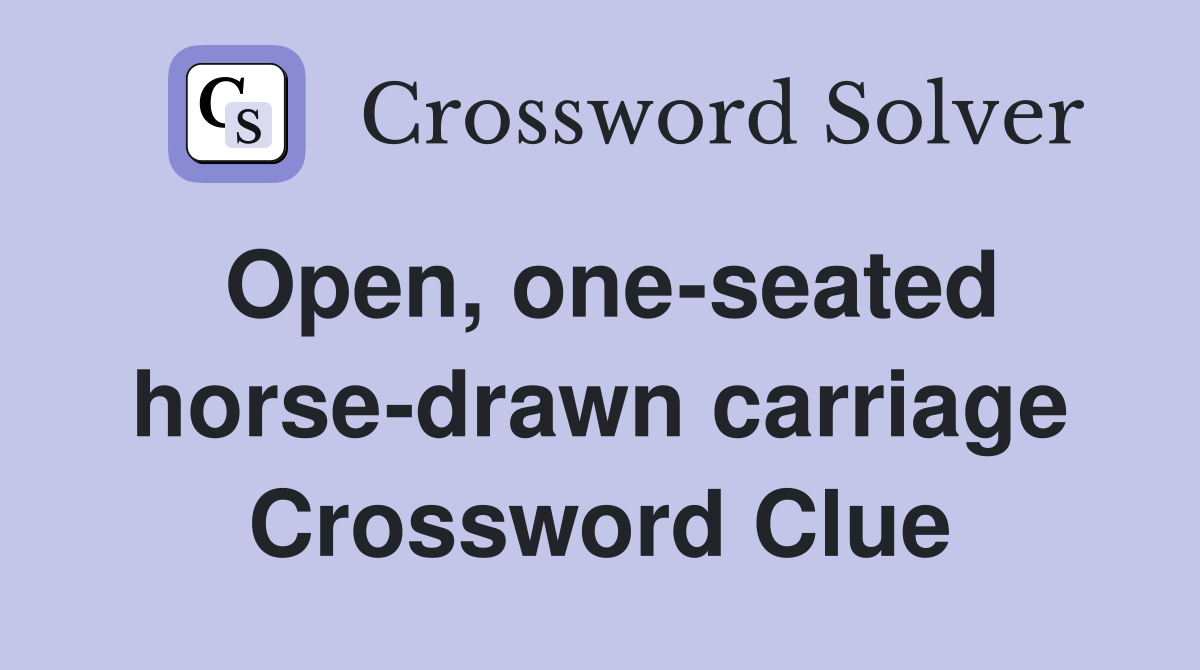 Open, one-seated horse-drawn carriage Crossword Clue