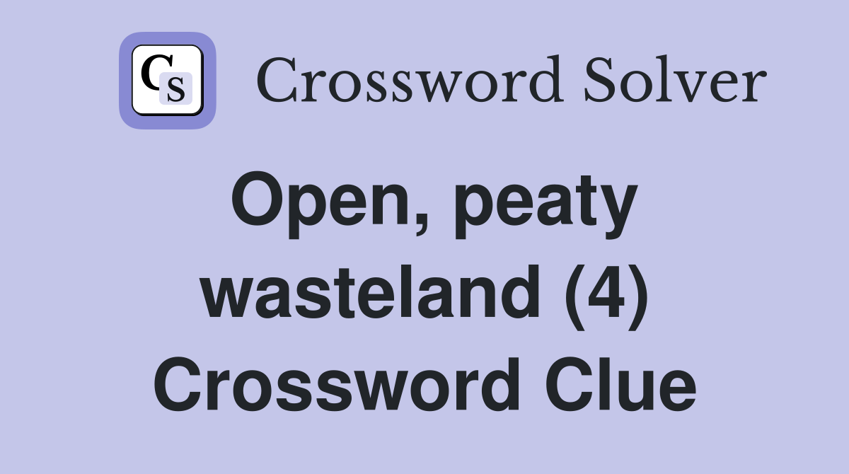 Open, peaty wasteland (4) Crossword Clue