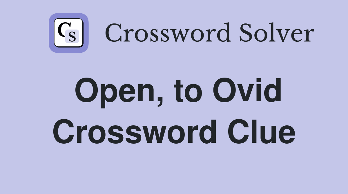 Open, to Ovid Crossword Clue