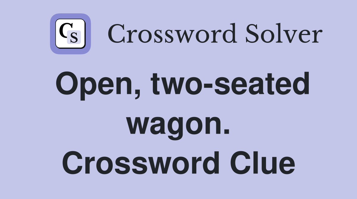 Open, two-seated wagon. Crossword Clue