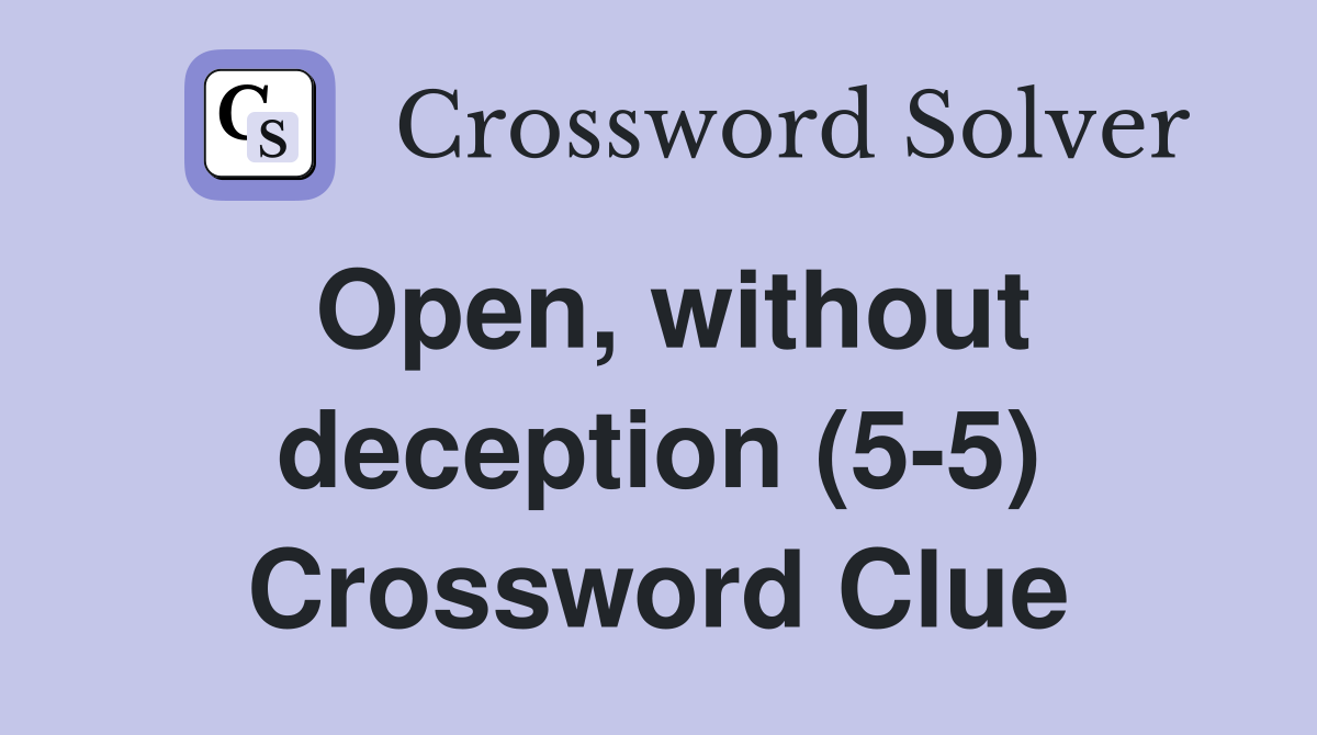 Open, without deception (5-5) Crossword Clue
