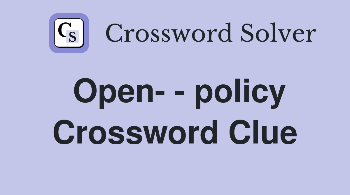 Open- - policy Crossword Clue