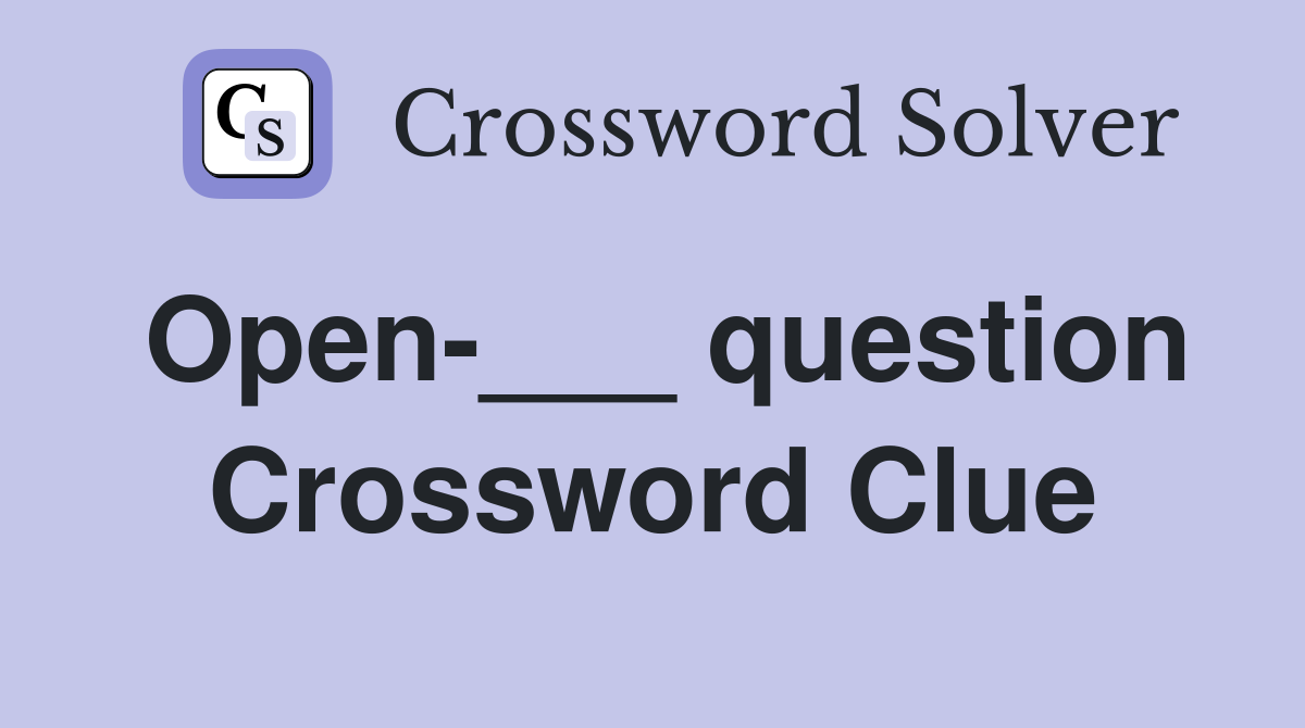 Open-___ question Crossword Clue