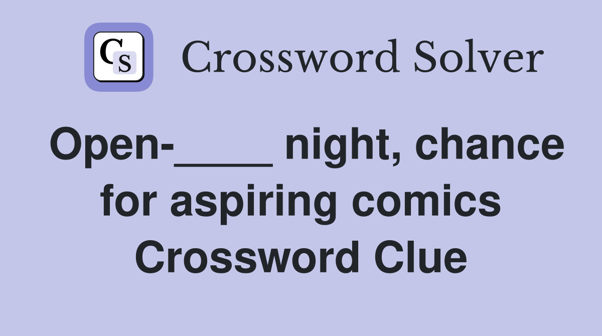 Open-____ night, chance for aspiring comics Crossword Clue